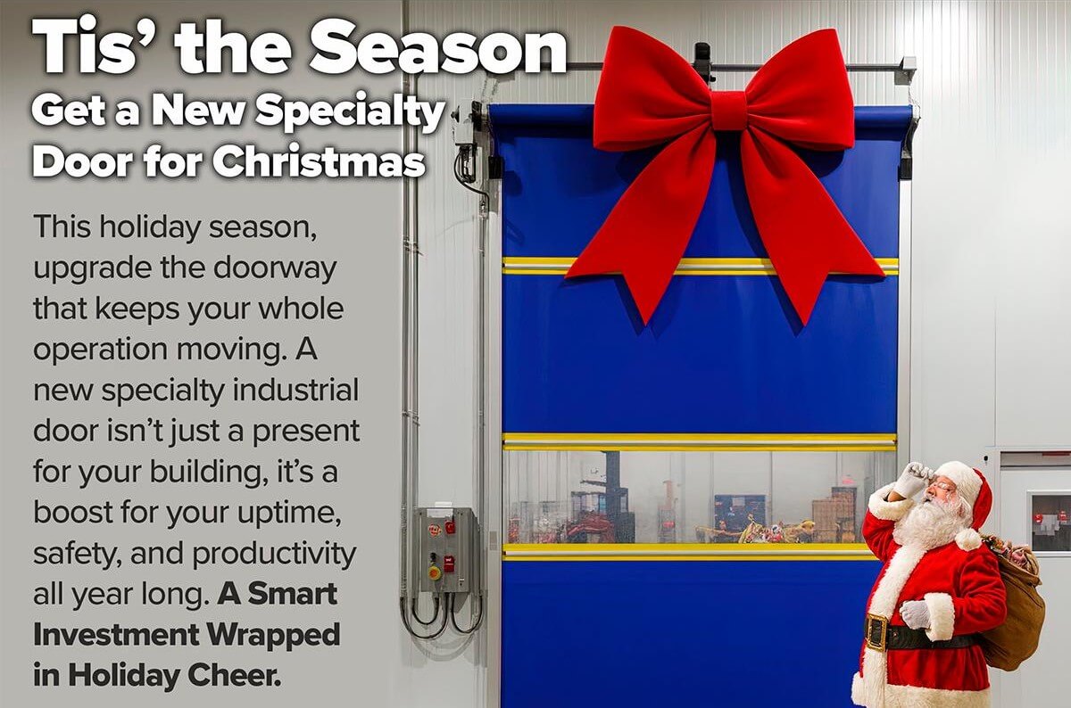 cisco
POWER I ACCESS I PRODUCTIVITY

Tis' the Season
Get a New Specialty Door for Christmas

[Santa looking through binoculars at a high speed door with a Christmas bow on top]

This holiday season, upgrade the doorway that keeps your whole operation moving. A new specialty industrial door isn't just a present for your building, it's a boost for your uptime, safety, and productivity all year long. A Smart Investment Wrapped in Holiday Cheer.